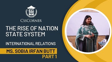 THE RISE OF NATION STATE SYSTEM | INTERNATIONAL RELATION | MS SOBIA IRFAN BUTT | CSS CORNER | PART 1