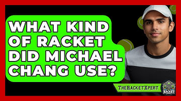 What Kind Of Racket Did Michael Chang Use? - The Racket Xpert