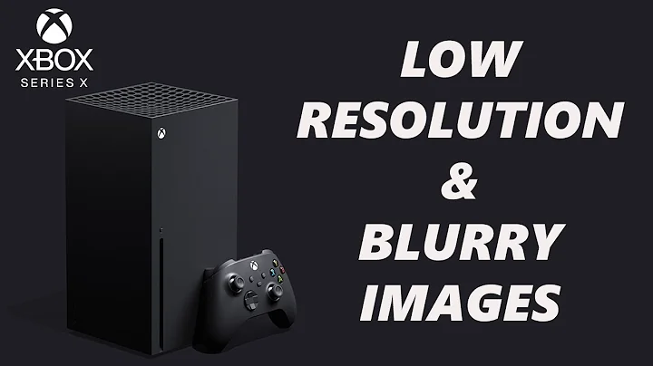 How To Fix Low Resolution & Blurry Images On Xbox Series X