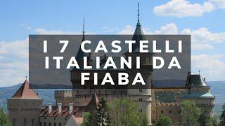 I 7 Castelli da Favola più Suggestivi d'Italia
