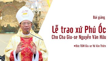 Bài giảng: Thánh lễ trao xứ Phú Ốc cho Cha Giu-se Nguyễn Văn Hữu || Đức TGM Giu-se Vũ Văn Thiên
