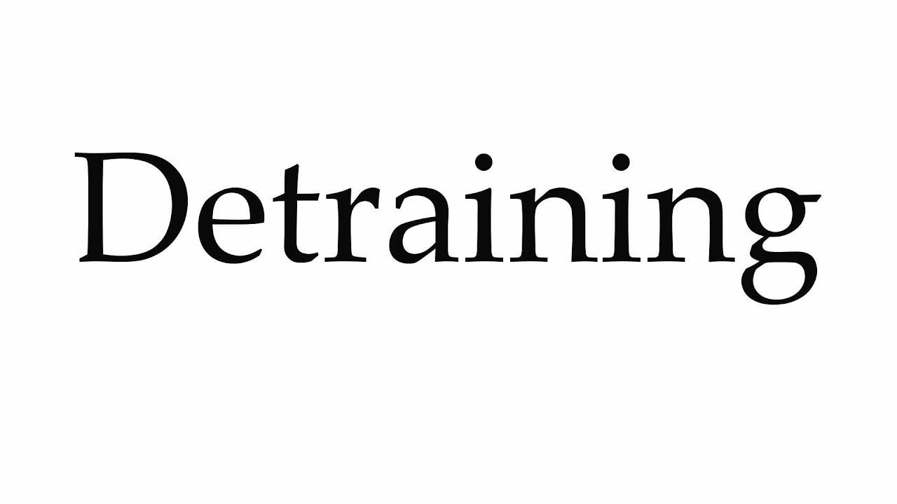How to Pronounce Detraining