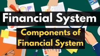 Financial System Explained | Indian Financial System | Four Components of Financial System | Meaning