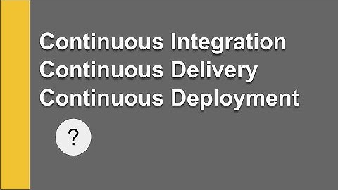 Difference between Continuous Integration, Delivery & Deployment