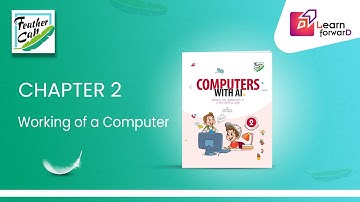 LEARN FORWARD | FEATHER CAP | COMPUTER WITH AI-2 | CHAPTER-2 | WORKING OF A COMPUTER