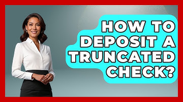 How To Deposit A Truncated Check? - Ask Your Bank Teller