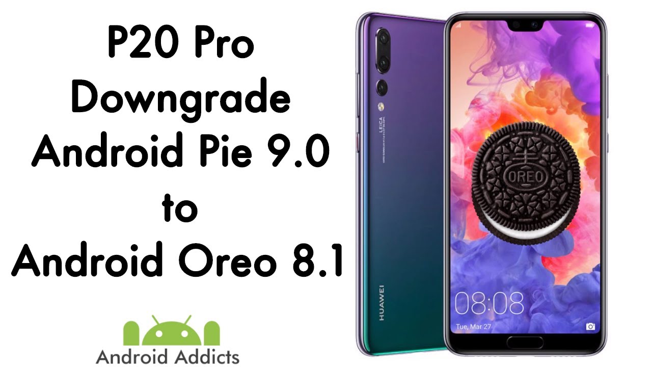 How To Downgrade Huawei P20 Pro From Android 9 Pie To Oreo 8 1 - how to downgrade roblox only for android youtube