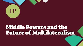 Middle Powers and the Future of Multilateralism