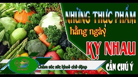 Chủ đề 23: Những loại thực phẩm kỵ nhau cần lưu ý trong ăn uống hàng ngày | Herbalife Nutrion