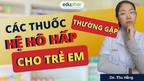 Học bán thuốc| Các Thuốc điều trị hô hấp thường gặp cho trẻ  | DS. Thu Hằng- Eduphar academy