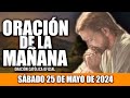 ORACION DE LA MAÑANA DE HOY SÁBADO 25 DE MAYO DE 2024| Oración Católica