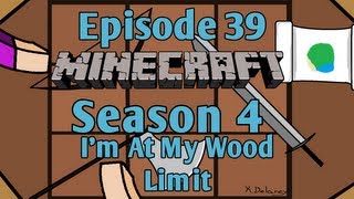 Minecraft - Episode 39 - I'm At My Wood Limit