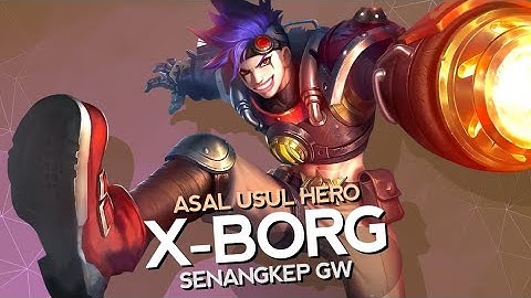 Asal Usul Hero X-Borg Senangkep Gw - Mobile Legends Bang Bang Indonesia