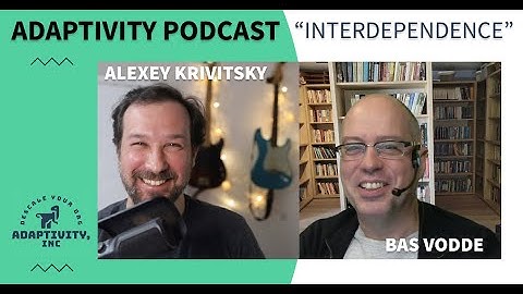 #2 Adaptivity Podcast with Bas Vodde: "Interdependence"