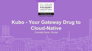 Kubo - Your Gateway Drug to Cloud-Native - Cornelia Davis, Pivotal