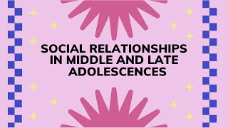 Social Relationships in Middle and Late Adolescence Module 3