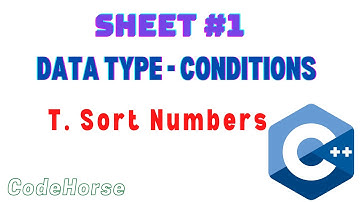 ICPC Assiut Sheet #1 (Data type - Conditions) | T. Sort Numbers | C++ Beginners | @codehorse