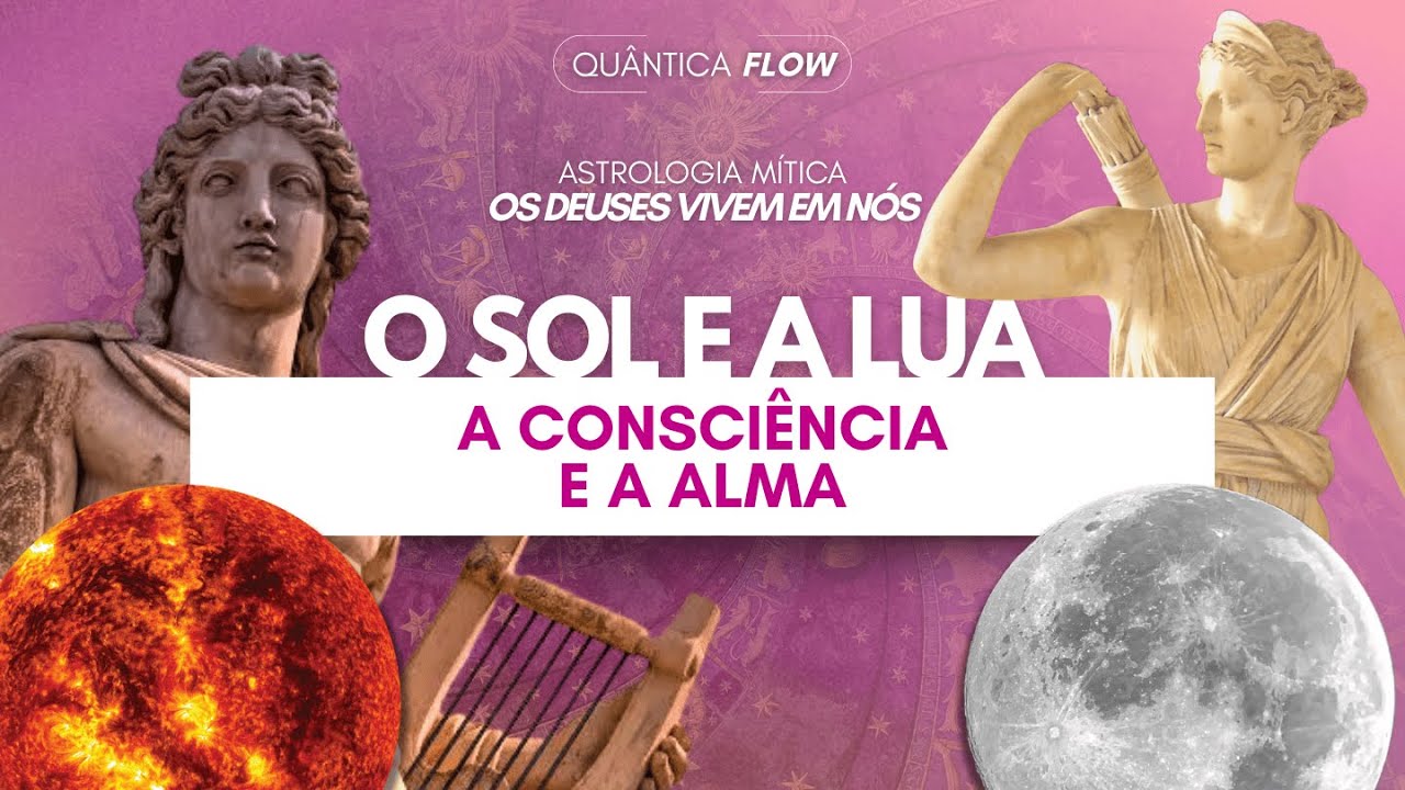 SOL E LUA - A CONSCIÊNCIA E A ALMA | Astrologia Mítica - YouTube