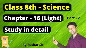 Class 8 Science Chapter 16 Light | Light Full Chapter Class 8 Science (Part - 2) | By Tushar Sir