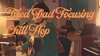 Tired Dad Focusing Chill Hop 38 - Energize Your Focus with Chill Hop Beats - Ultimate Study Mix