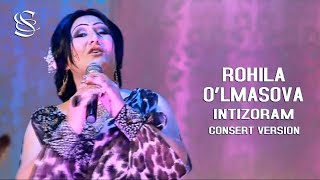 Rohila O'lmasova - Intizoram | Рохила Улмасова - Интизорам (consert version)