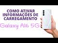 Como ATIVAR informações de CARREGAMENTO no GALAXY A16 5G