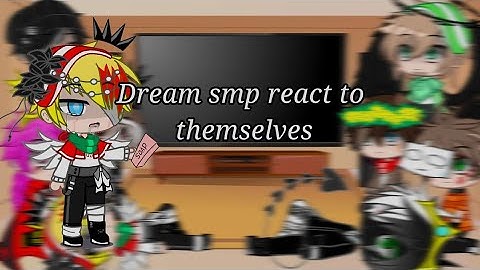 Dream smp react to themselves part 4/?