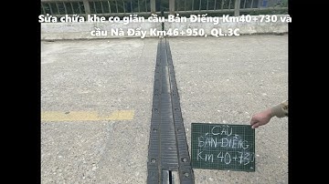 QL 3C Sửa chữa khe co giãn cầu Bản Điếng Km40+730 và cầu Nà Đẩy Km46+950