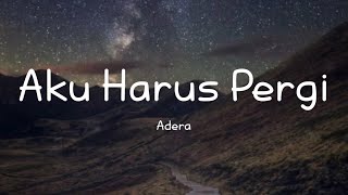 AKU HARUS PERGI - ADERA (LYRICS)