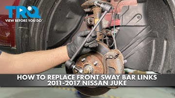 How to Replace Front Sway Bar Links 2011-2017 Nissan Juke