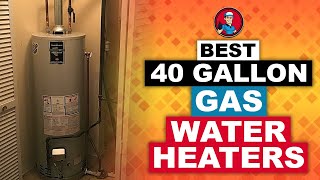 Best 40 Gallon Gas Water Heaters 💧 (Buyer