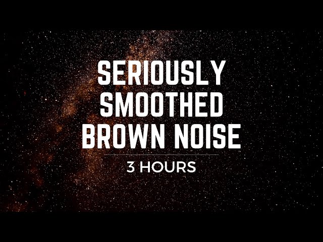 Seriously Smoothed Brown Noise: (3 hrs) BLACK SCREEN, Focus, Ease Tinnitus, ADHD, Meditation, Sleep class=