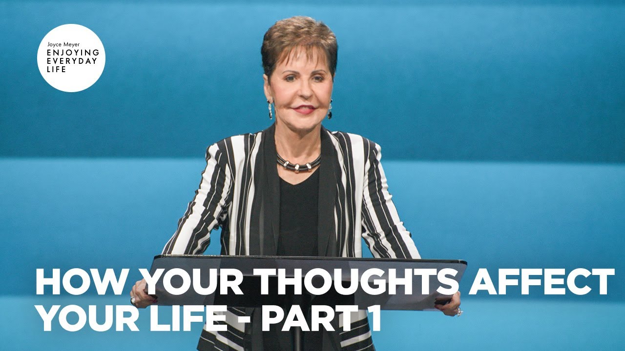 How Your Thoughts Affect Your Life - Pt 1 | Enjoying Everyday Life | Joyce Meyer