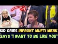 YOUNG KID WANTS TO BE LIKE MUFTI MENK AND CRIES IN FRONT OF HIM !