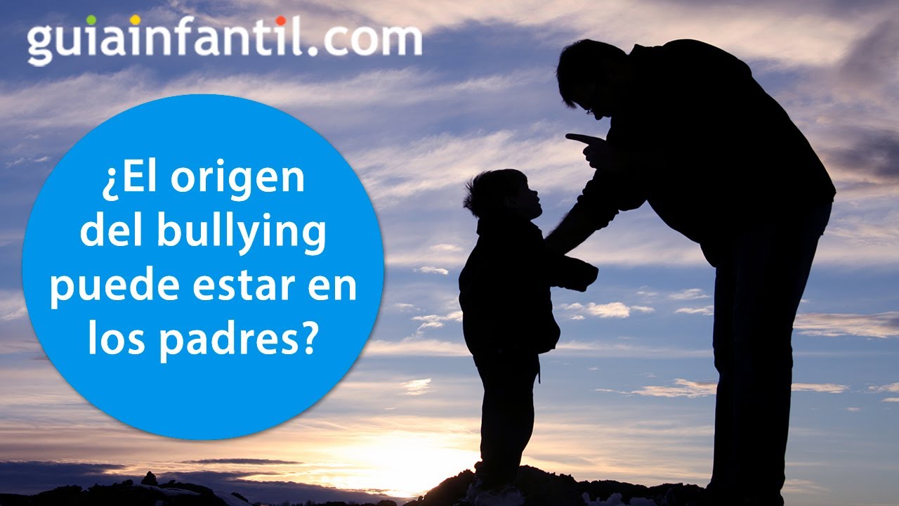 El origen del bullying puede estar en los padres? | Valores contra el acoso  escolar entre los niños - YouTube