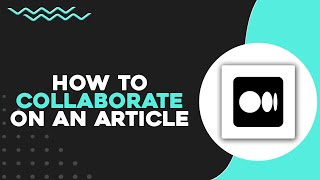 How To Collaborate on a Medium Article (Quick Tutorial)