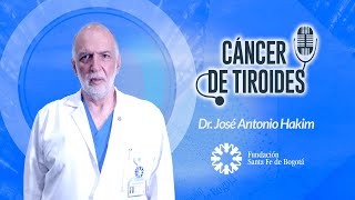 Cáncer de Tiroides - Dr. José Antonio Hakim