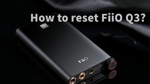 How to reset FiiO Q3