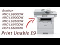 How-to Fix &quot;Print Unable E9&quot; • Brother MFC-L6900DW, MFC-L6800DW, DCP-L6600DW