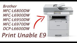 How-to Fix &quot;Print Unable E9&quot; • Brother MFC-L6900DW, MFC-L6800DW, DCP-L6600DW