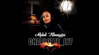 Charlotte lyf mdali khanyisa (official out now)