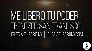 Me Libero Tu Poder - Ebenezer San Francisco LETRA LYRICS chords