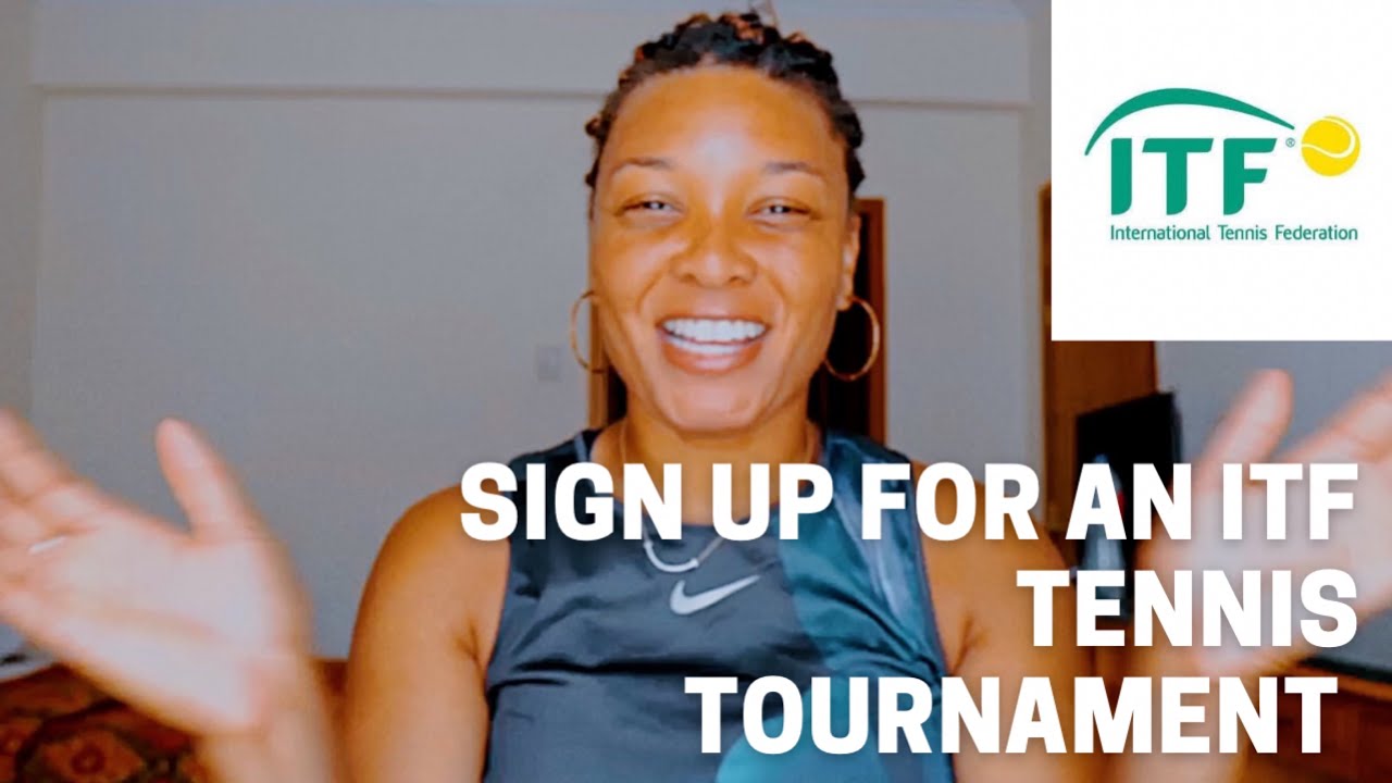 How to Sign up for a ITF Tennis Tournament Things you need to know