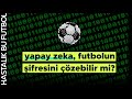 Futbolun yarnlarn anlamak  yapay zeka ve bilim