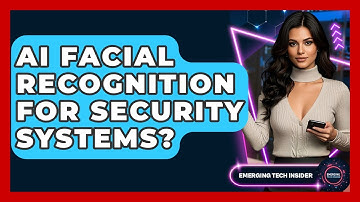 AI Facial Recognition For Security Systems? - Emerging Tech Insider