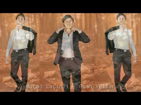 Murad Laçınlı - Əsən Yellər