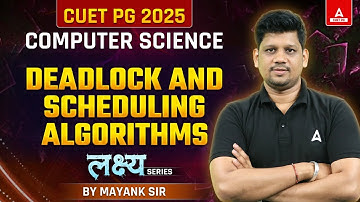 CUET PG 2025 Computer Science | Deadlock and Scheduling Algorithms | SCQP09