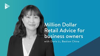 Million Dollar Retail Advice for business owners | Doris Li, Bastion China