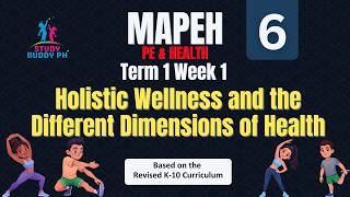MAPEH 6 (PE & Health) Term 1 week 1- 2: Holistic Wellness and the Different Dimensions of Health