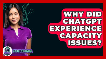 Why Did ChatGPT Experience Capacity Issues? - Next LVL Programming